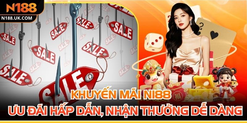 Khuyến Mãi N188 - Ưu Đãi Hấp Dẫn, Nhận Thưởng Dễ Dàng