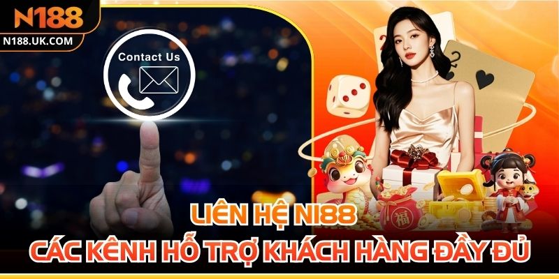 Liên Hệ N188 - Các Kênh Hỗ Trợ Khách Hàng Đầy Đủ Nhất