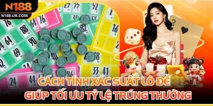 Cách Tính Xác Suất Lô Đề Giúp Tối Ưu Tỷ Lệ Trúng Thưởng