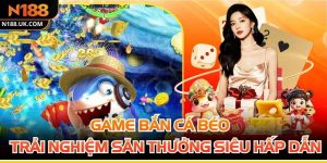 Game Bắn Cá Béo - Trải Nghiệm Săn Thưởng Siêu Hấp Dẫn