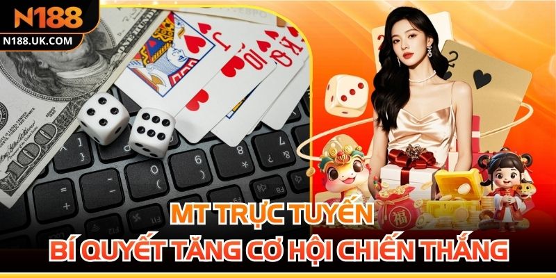 Mt Trực Tuyến - Bí Quyết Tăng Cơ Hội Chiến Thắng Nhanh